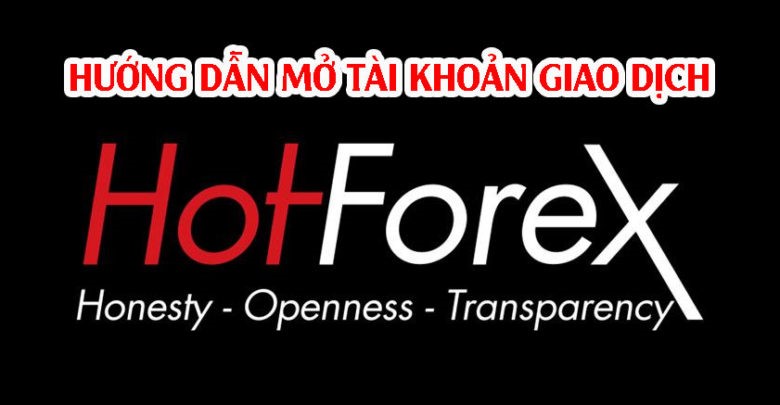 Hướng dẫn đăng ký mở tài khoản sàn HotForex