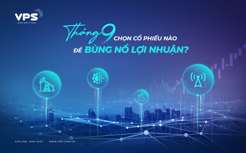 Tháng 9 chọn cổ phiếu nào để bùng nổ lợi nhuận?