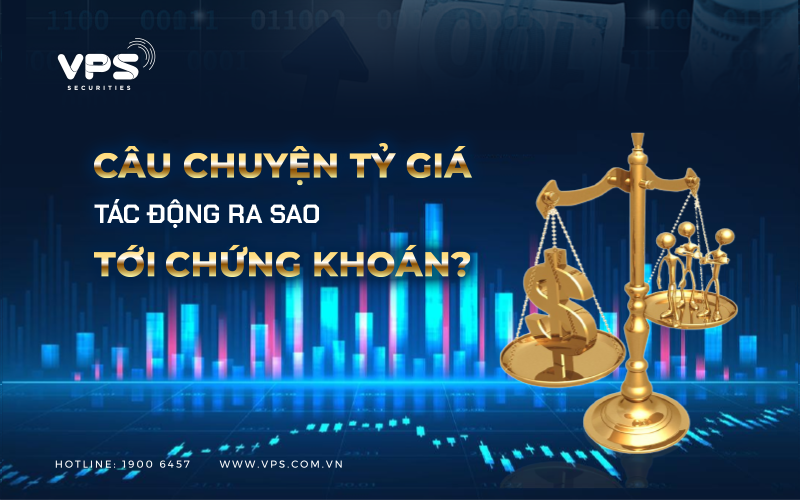 Câu chuyện tỷ giá tác động ra sao tới chứng khoán?