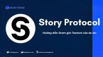 Story Protocol là gì? Hướng dẫn săn airdrop từ dự án gọi vốn được 140M$