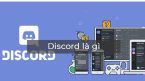Discord là gì và cách sử dụng Discord như thế nào?
