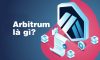 Arbitrum là gì? Tại sao nên sử dụng Arbitrum?