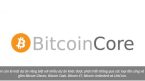 Bitcoin Core là gì? Cách cài đặt ví Bitcoin Core