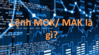 Lệnh Mok và lệnh Mak là gì? Cách đặt lệnh Mok và Mak hiệu quả trong chứng khoán