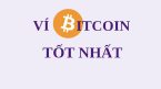 Ví Bitcoin (bitcoin wallet) là gì? Top 10 ví Bitcoin tốt nhất?